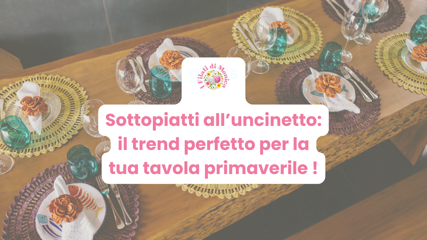 Sottopiatti all’uncinetto: il trend perfetto per la tua tavola primaverile!