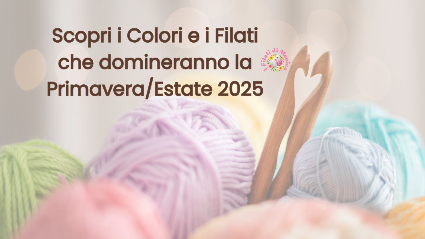 Colori e Filati per la primavera/estate 2025