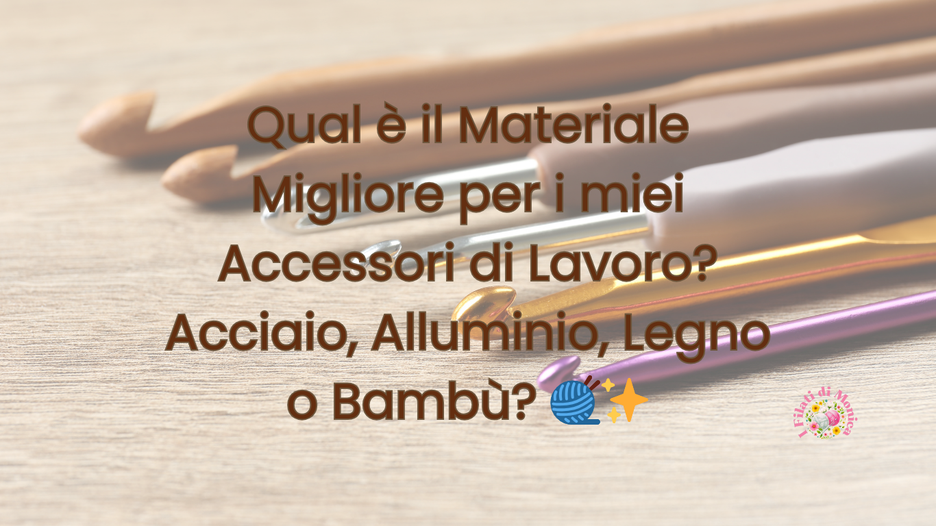 Qual è il Materiale Migliore per i miei Accessori di Lavoro? 🧶✨