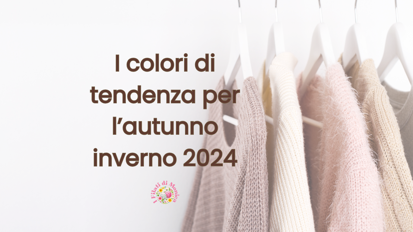 I colori di tendenza per l’autunno/inverno 2024